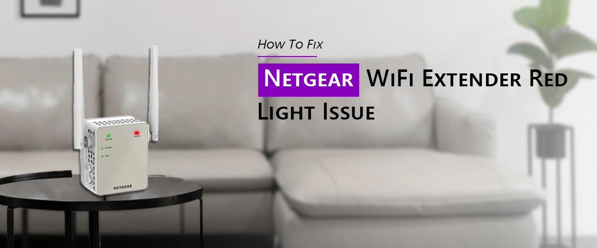 How To Fix Netgear WiFi Extender Red Light Issue?
