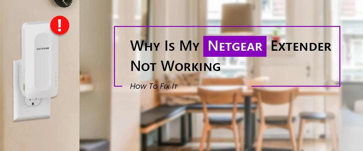 Why Is My Netgear Extender Not Working?: How To Fix It.