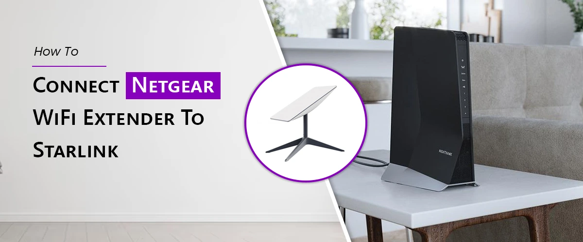How To Connect Netgear WiFi Extender To Starlink?