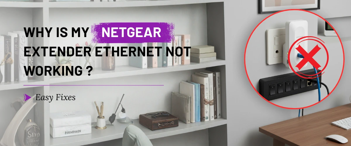 Why Is My Netgear Extender Ethernet Not Working ?